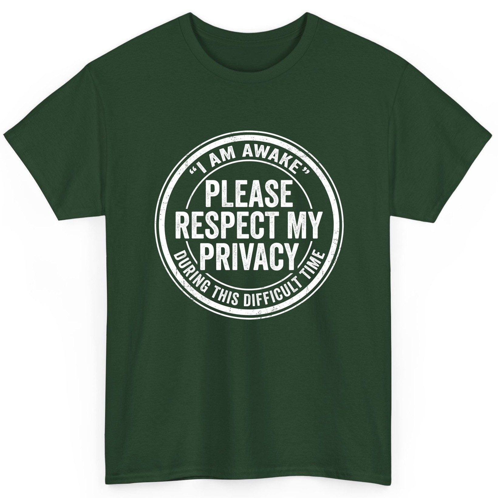 I Am Awake Please Respect My Privacy During This Difficult Time sarcastic humor T-Shirt Forest Green product mockup
