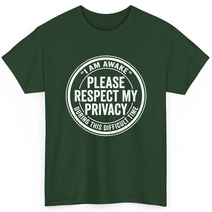 I Am Awake Please Respect My Privacy During This Difficult Time sarcastic humor T-Shirt Forest Green product mockup