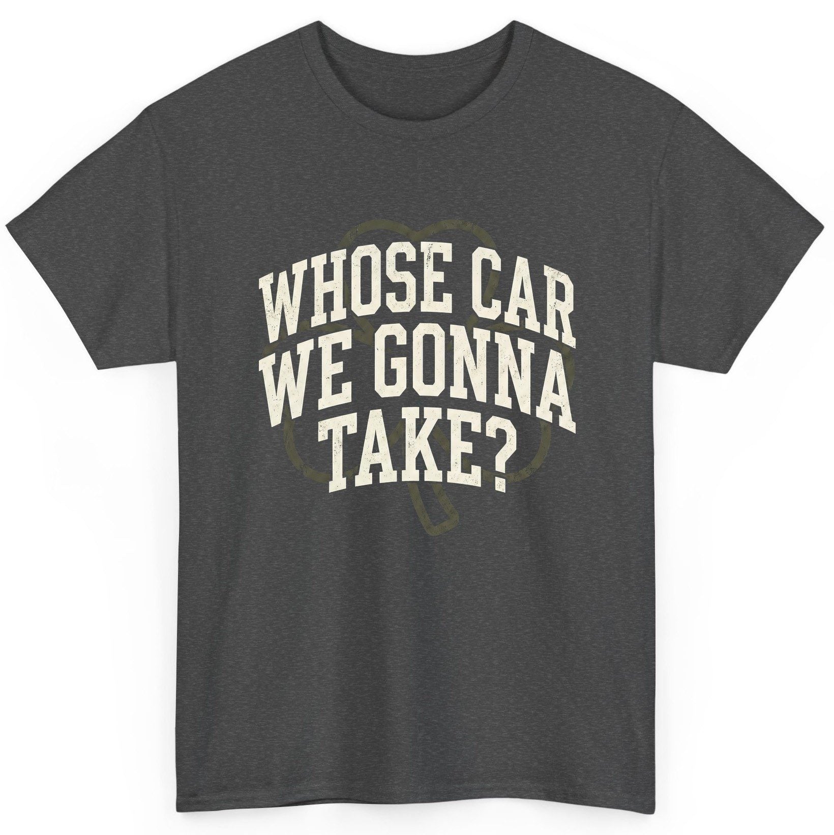 Whose Car We Gonna Take? St. Patrick's Day T-Shirt Dark Heather product mockup