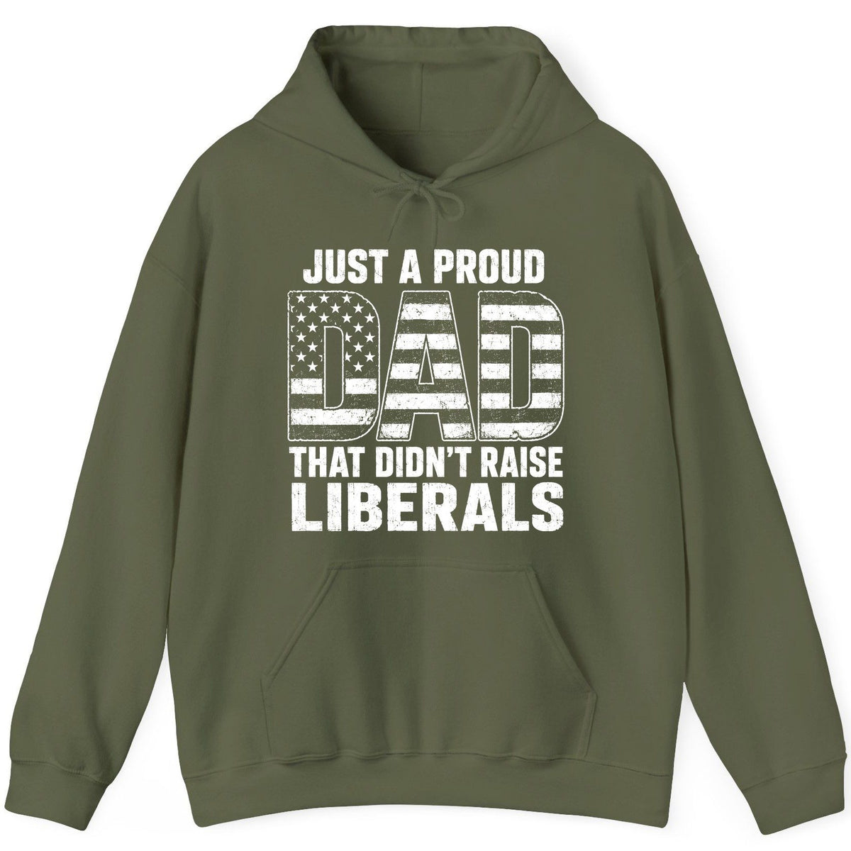 Just a Proud Dad That Didn't Raise Liberals conservative fatherhood Hoodie Military Green product mockup