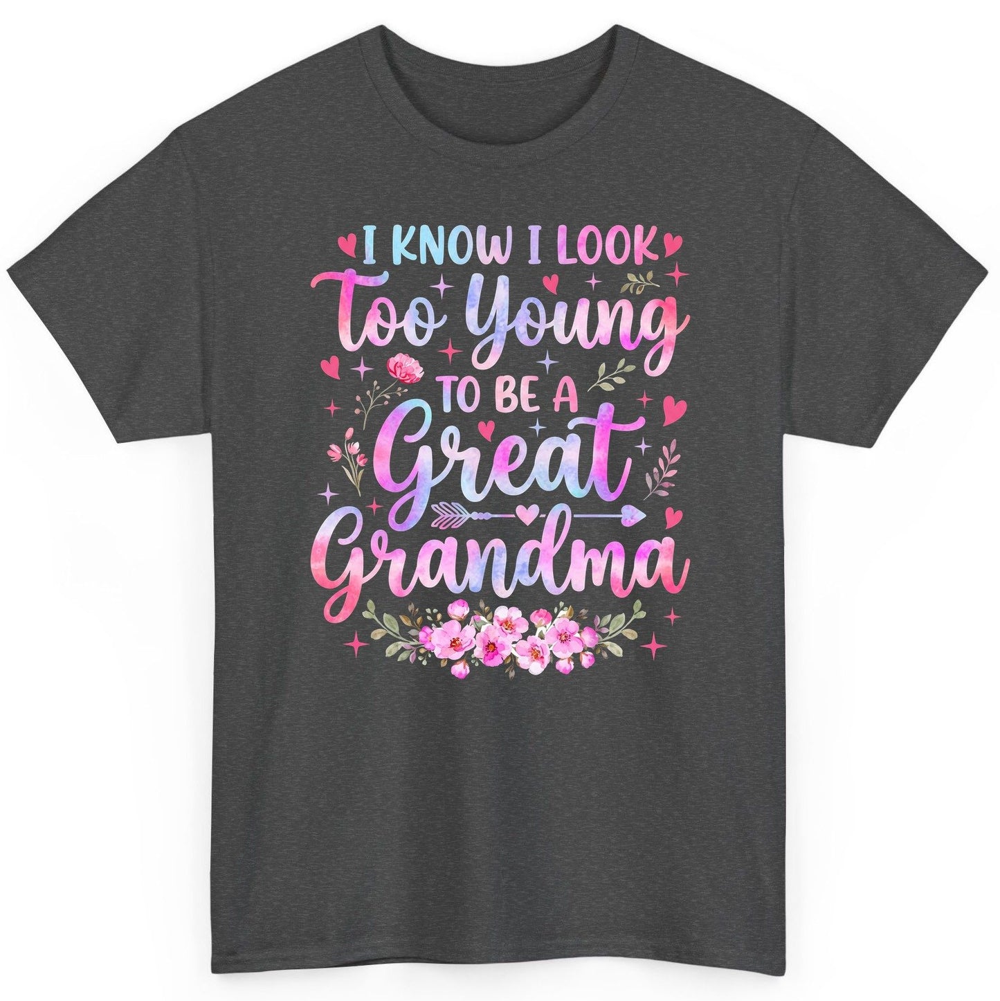 I KNOW I LOOK Too Young TO BE a Great Grandma Grandmothers T-Shirt - product mockup - Dark Heather