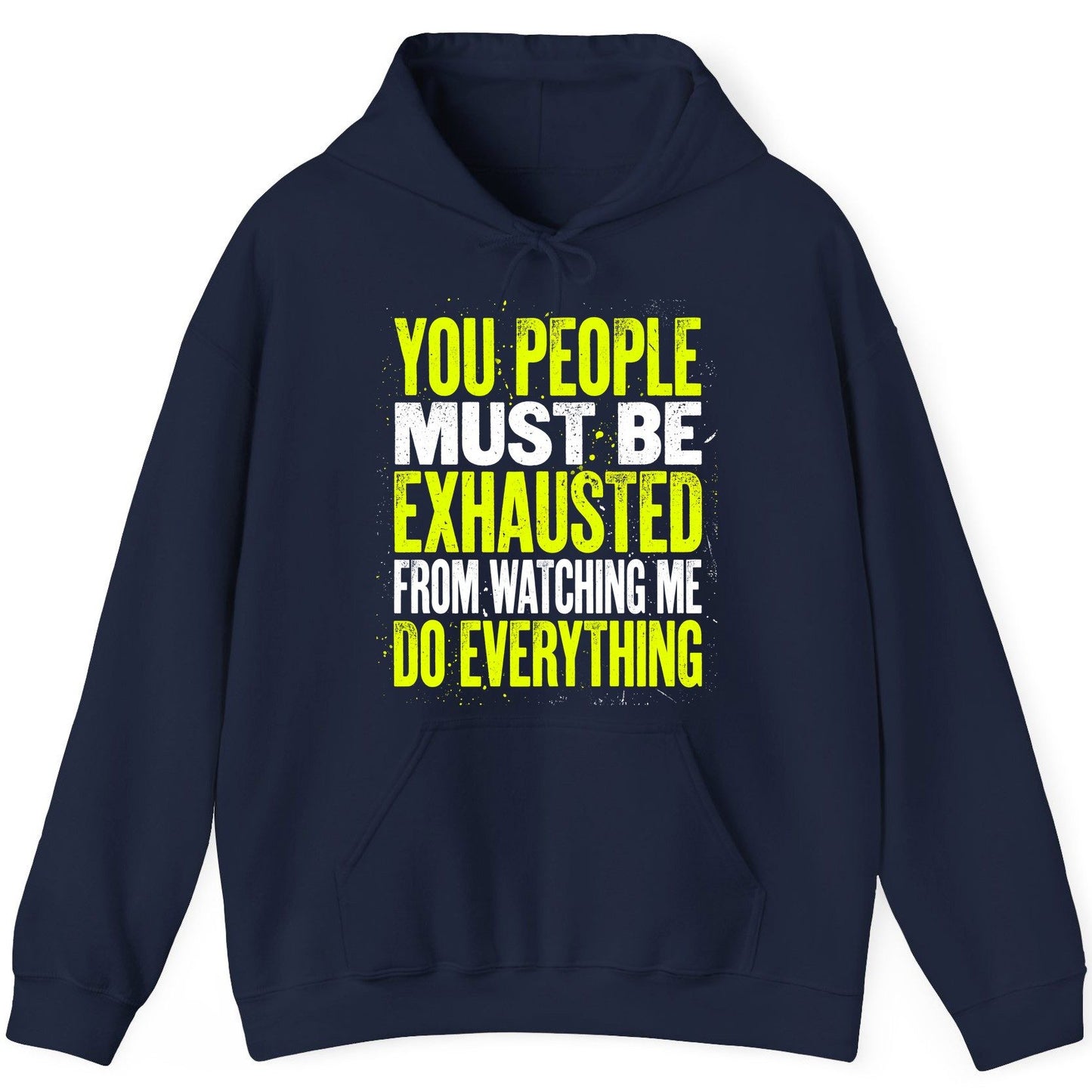 YOU PEOPLE MUST BE Exhausted FROM Watching ME DO Everything Hoodie - product mockup - Navy