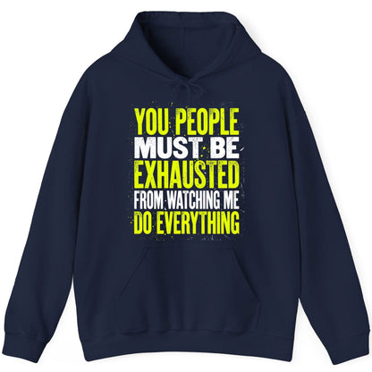 YOU PEOPLE MUST BE Exhausted FROM Watching ME DO Everything Hoodie - product mockup - Navy