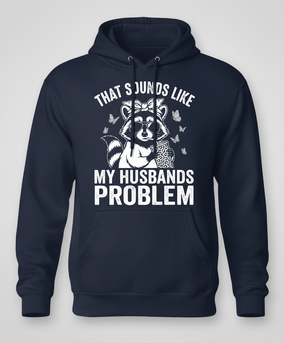 That Sounds Like My Husbands Problem Sassy Raccoon Hoodie - Navy
