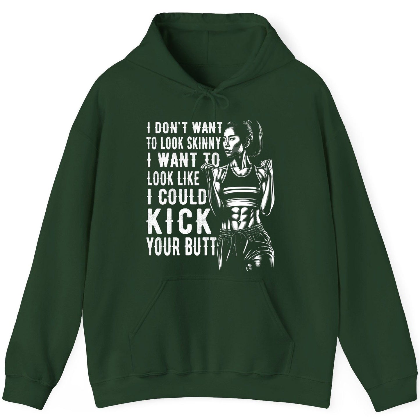 I Don't Want to Look Skinny I Want to Look Like I Could Kick Your Butt women's fitness Hoodie Forest Green product mockup