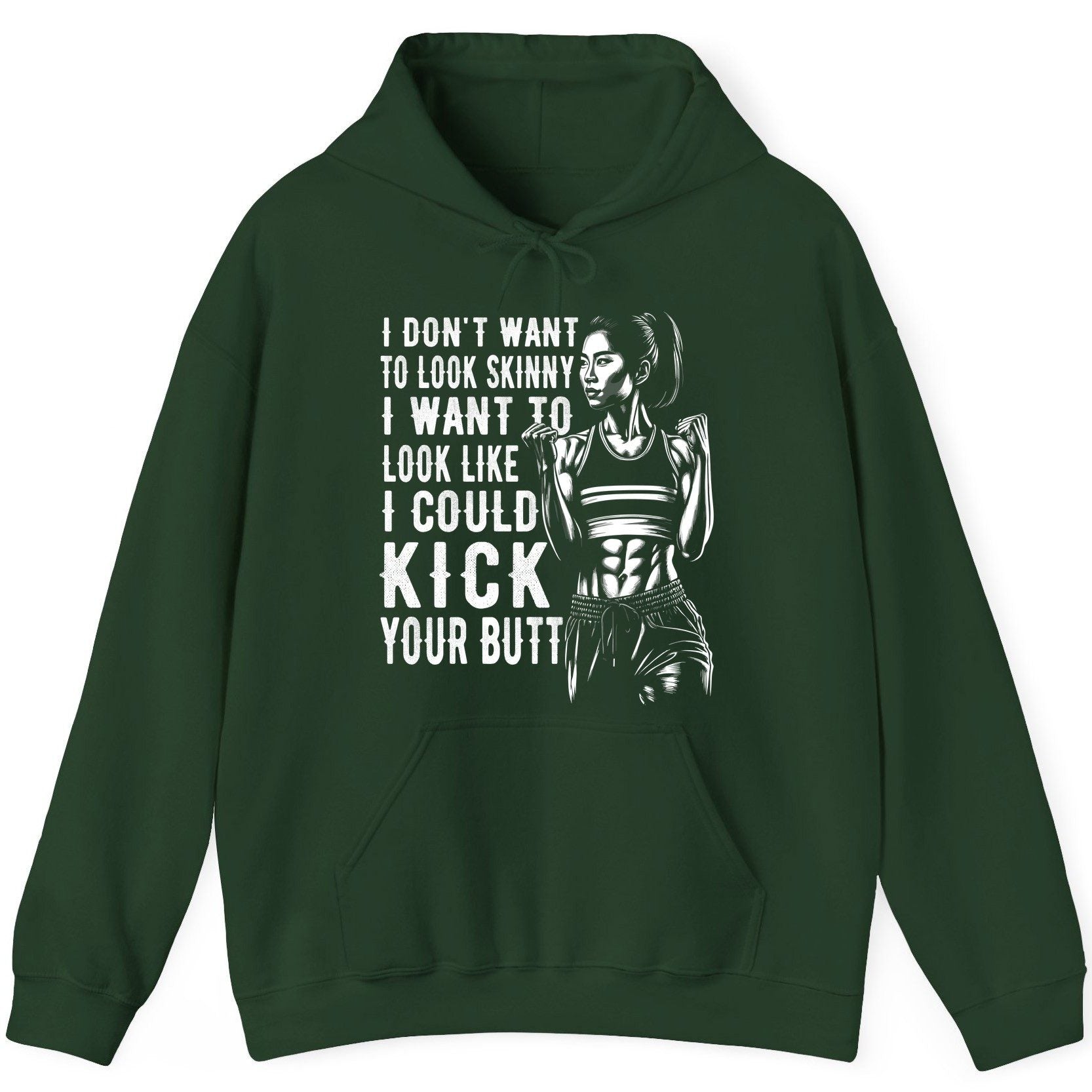 I Don't Want to Look Skinny I Want to Look Like I Could Kick Your Butt women's fitness Hoodie Forest Green product mockup