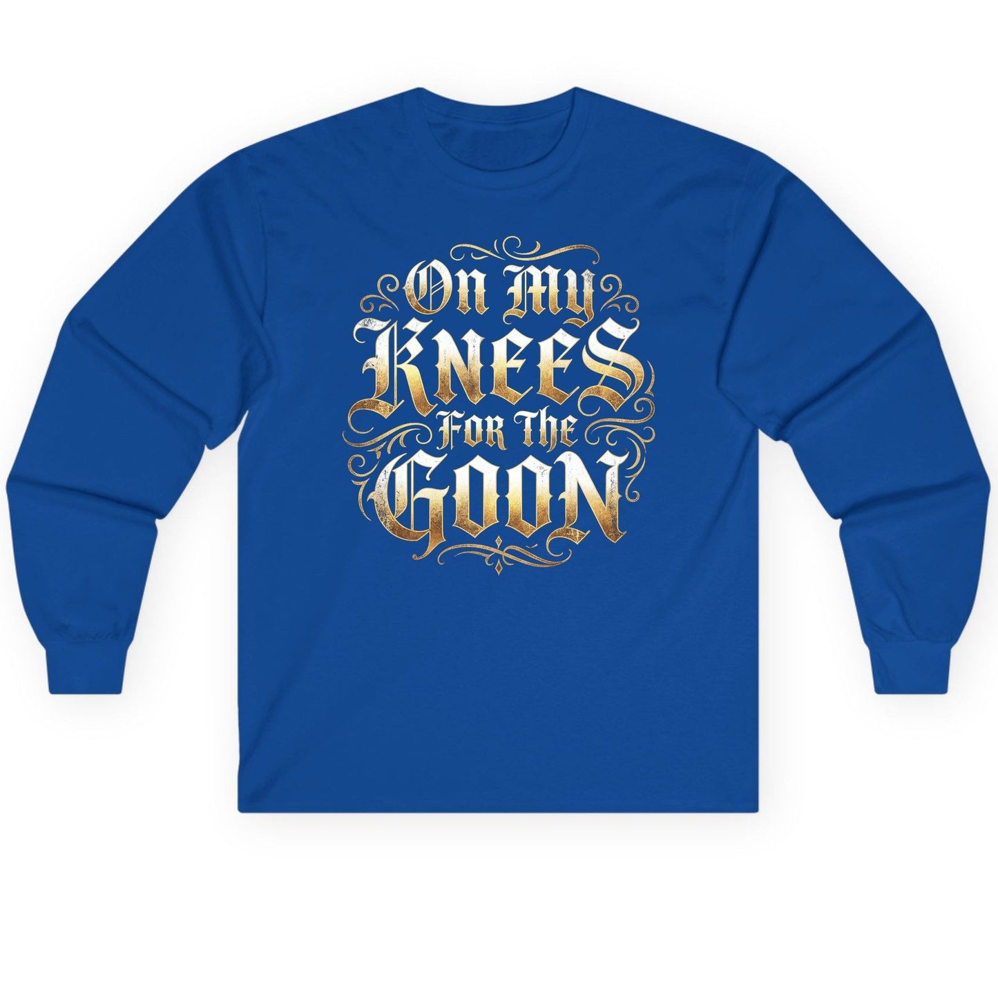 On My Knees for the Goon internet slang Long Sleeve Tee Royal product mockup