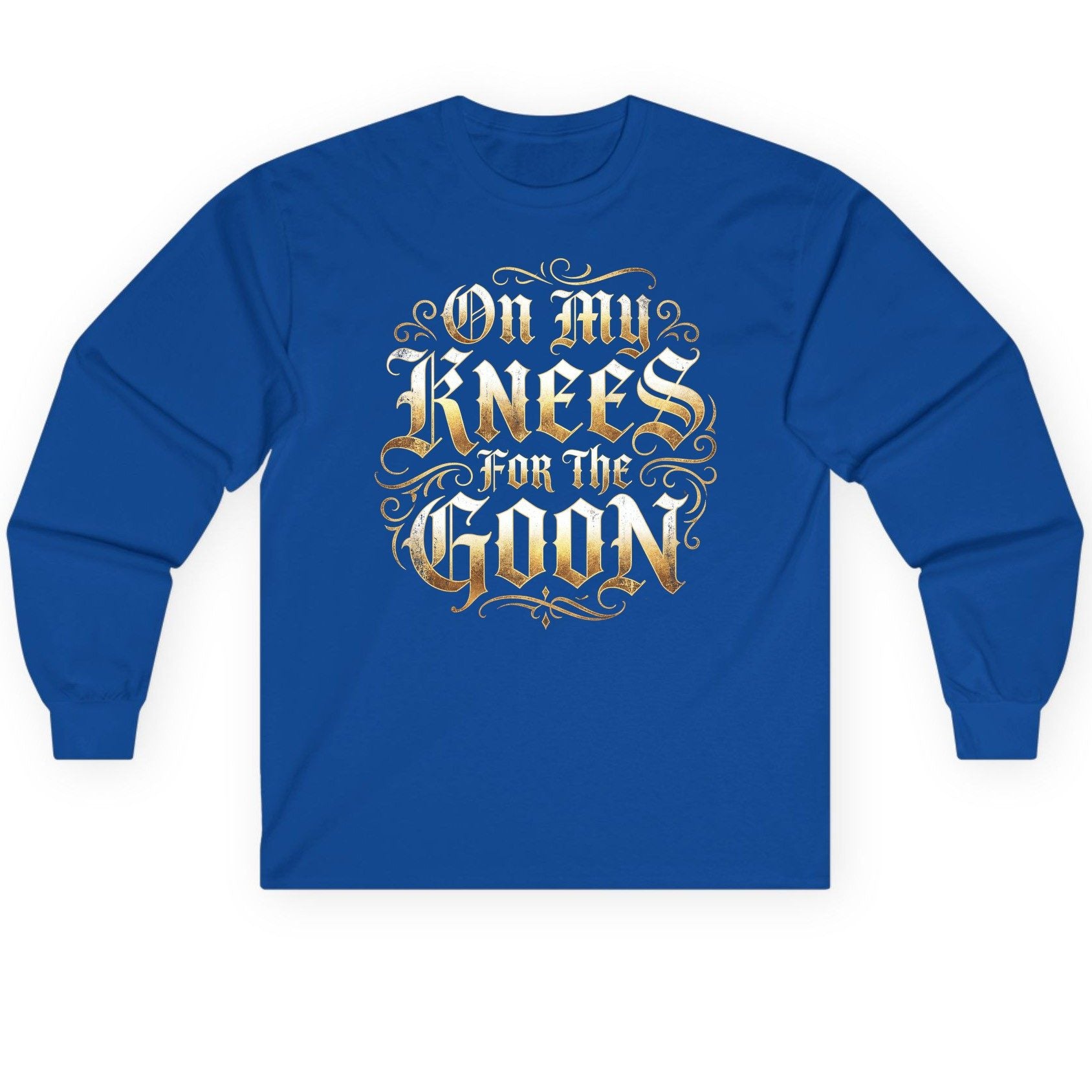 On My Knees for the Goon internet slang Long Sleeve Tee Royal product mockup