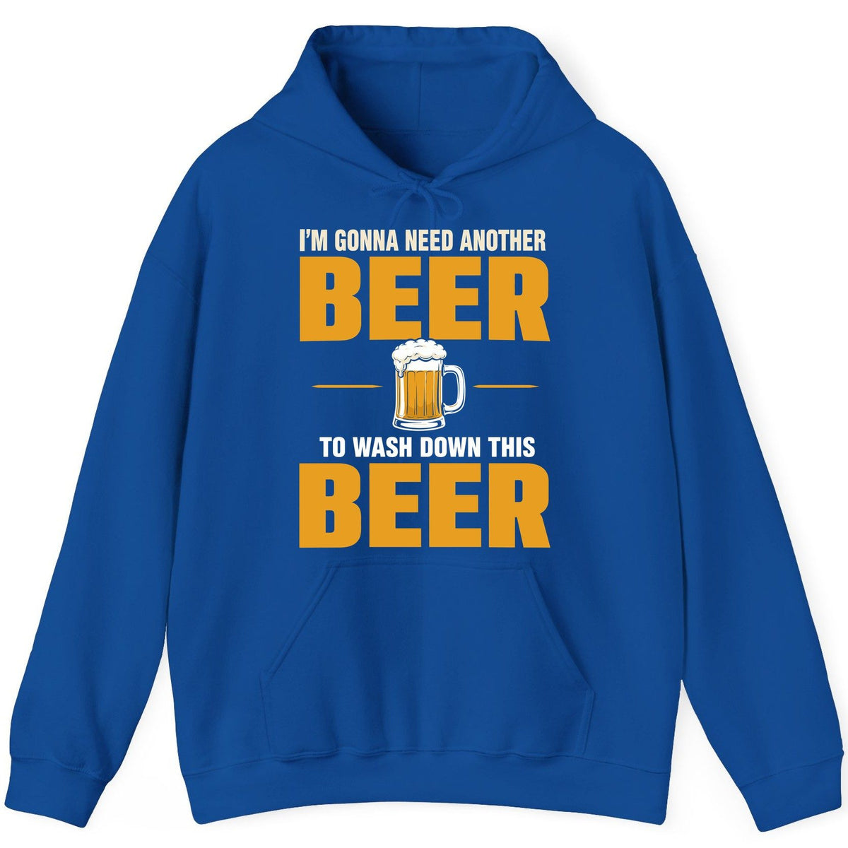 I'm Gonna Need Another Beer to Wash Down This Beer beer drinking Hoodie Royal product mockup