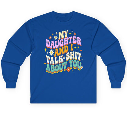 MY Daughter AND I TALK SHIT ABOUT YOU Long Sleeve Tee - product mockup - Royal