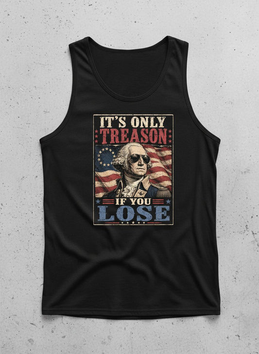 It's Only Treason If You Lose Funny Patriotic Tank Top - product mockup - Black