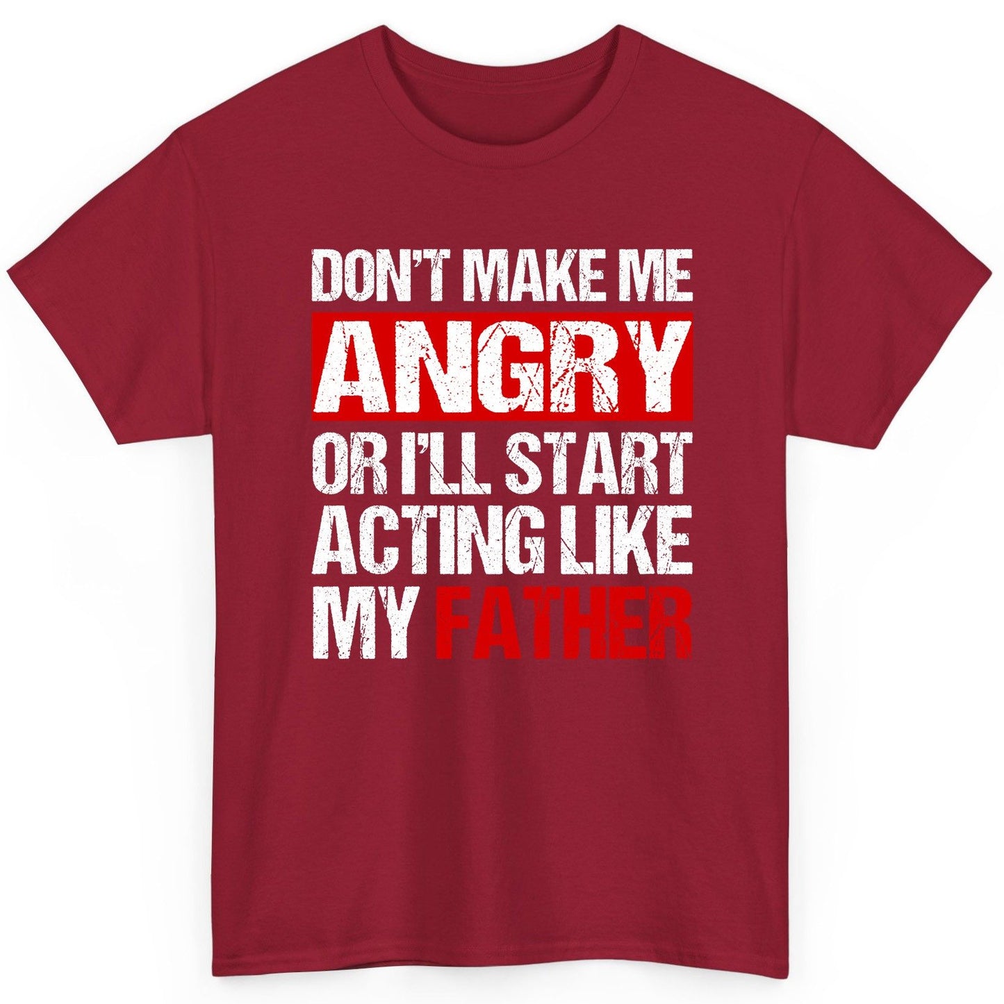 Don't Make Me Angry or I'll Start Acting Like My Father dad humor T-Shirt Cardinal Red product mockup