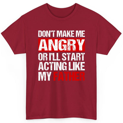 Don't Make Me Angry or I'll Start Acting Like My Father dad humor T-Shirt Cardinal Red product mockup
