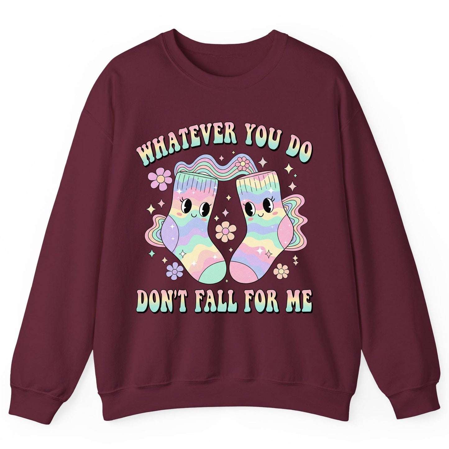 Whatever You Do Don't Fall for Me funny socks Sweatshirt Maroon product mockup