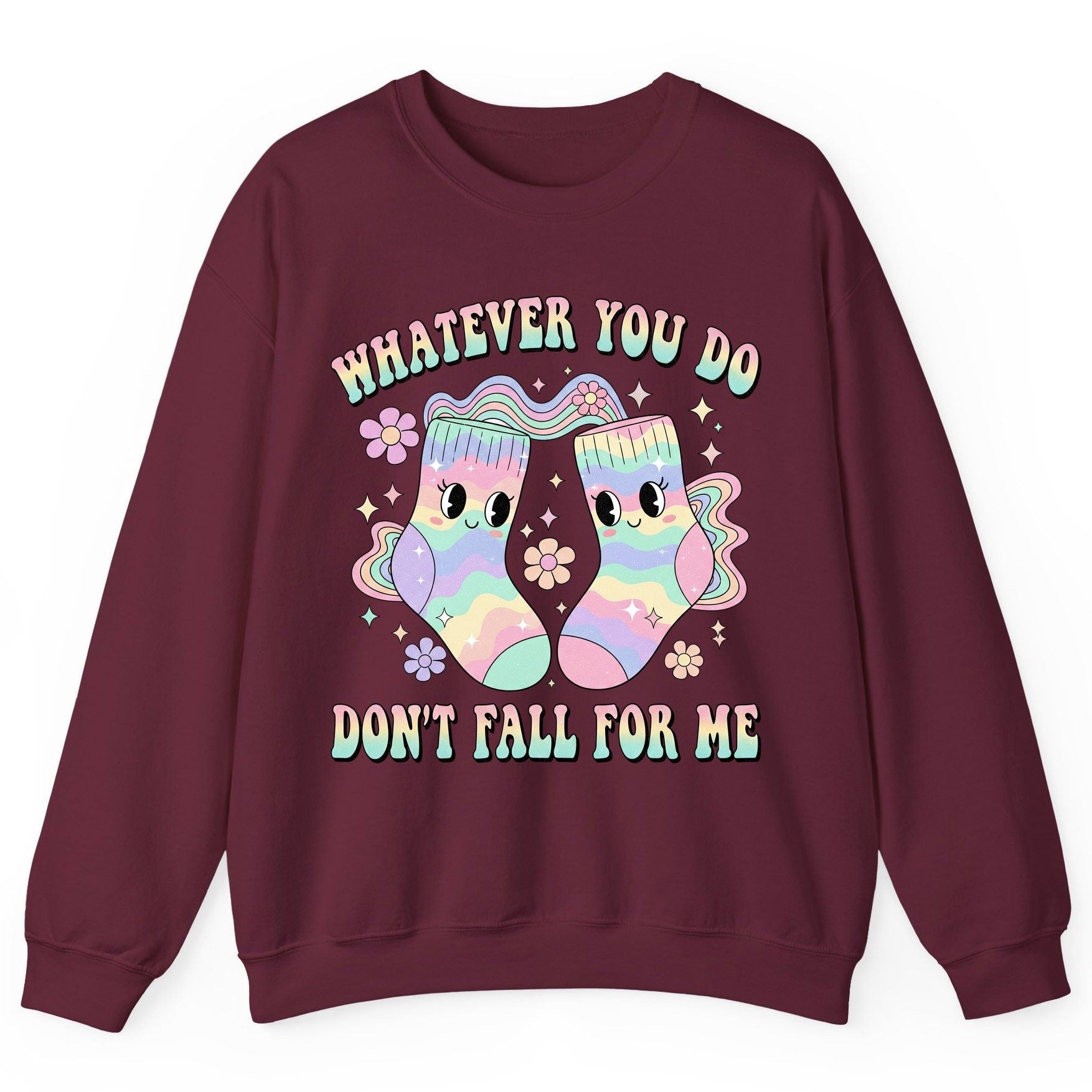 Whatever You Do Don't Fall for Me funny socks Sweatshirt Maroon product mockup