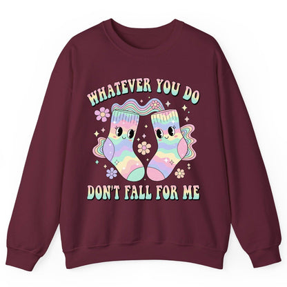 Whatever You Do Don't Fall for Me funny socks Sweatshirt Maroon product mockup