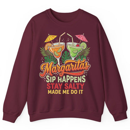 Margaritas Sip Happens Stay Salty Made Me Do It Sweatshirt - product mockup - Maroon