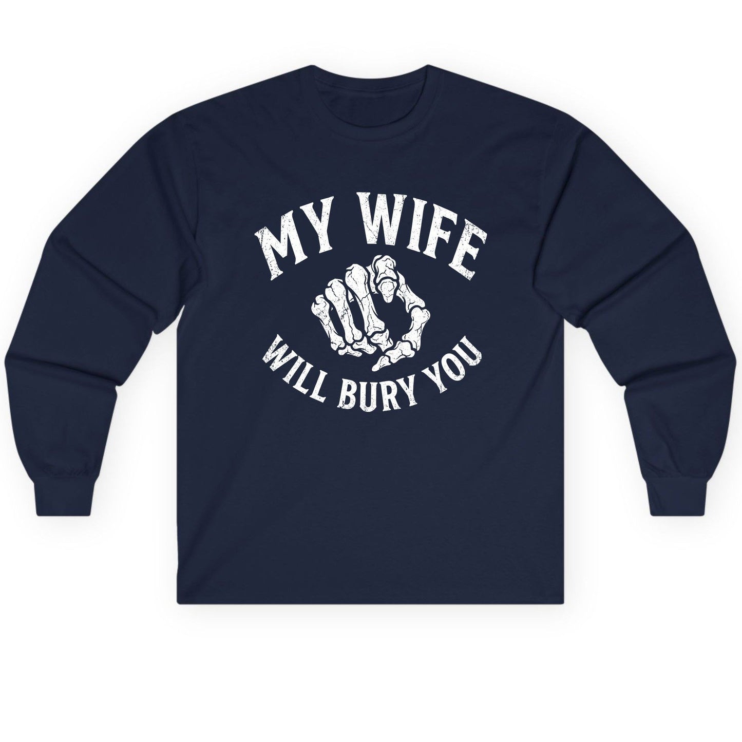 My Wife Will Bury You skeletal hand Long Sleeve Tee Navy product mockup