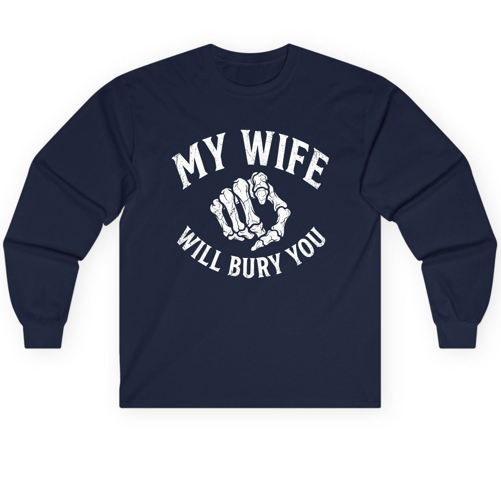 My Wife Will Bury You skeletal hand Long Sleeve Tee Navy product mockup