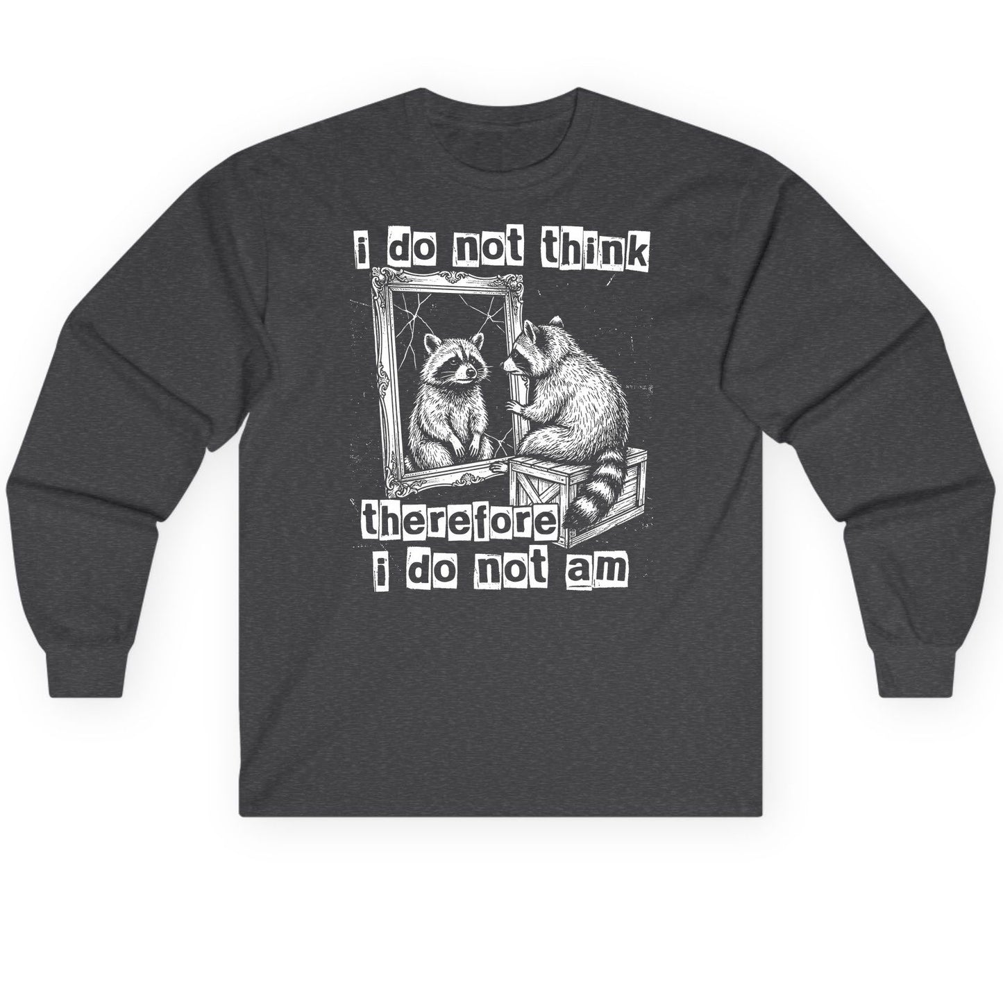 I Do Not Think Therefore I Do Not Am raccoon Long Sleeve Tee Dark Heather product mockup