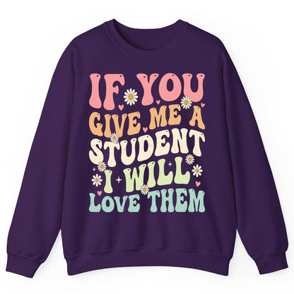If You Give Me a Student I Will Love Them teaching Sweatshirt Purple product mockup