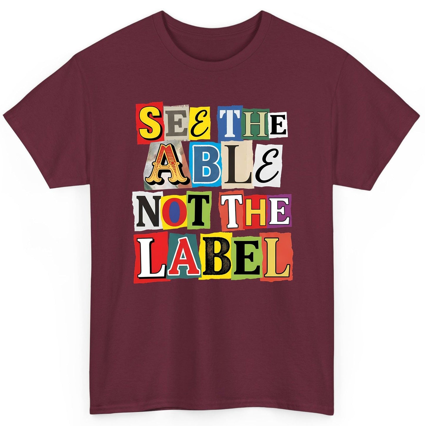 SEE THE ABLE NOT THE LABEL Inclusion and Awareness T-Shirt - product mockup - Maroon