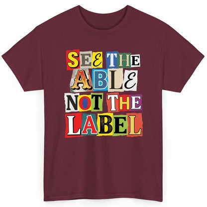 SEE THE ABLE NOT THE LABEL Inclusion and Awareness T-Shirt - product mockup - Maroon