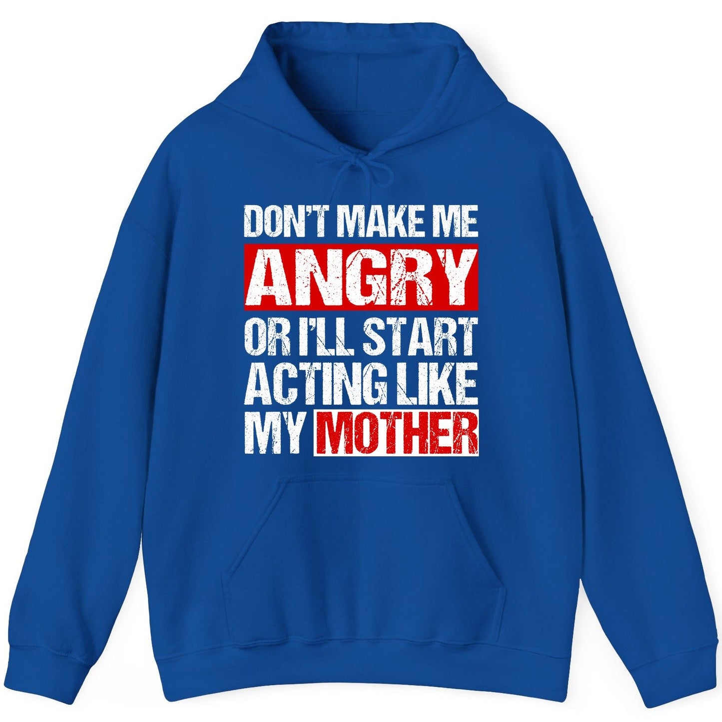 Don't Make Me Angry or I'll Start Acting Like My Mother family humor Hoodie Royal product mockup