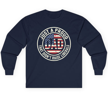 Just a Proud Dad That Didn't Raise Liberals patriotic fatherhood Long Sleeve Tee Navy product mockup
