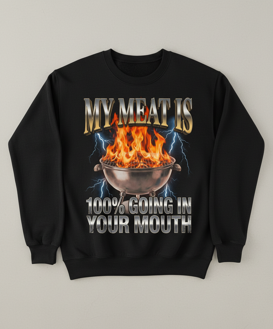 Funny BBQ Grilling My Meat Is Going In Your Mouth Sweatshirt - Black