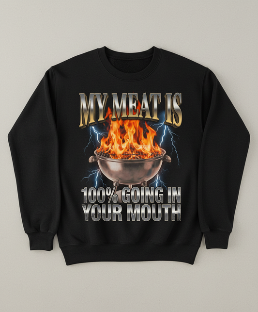 Funny BBQ Grilling My Meat Is Going In Your Mouth Sweatshirt - Black