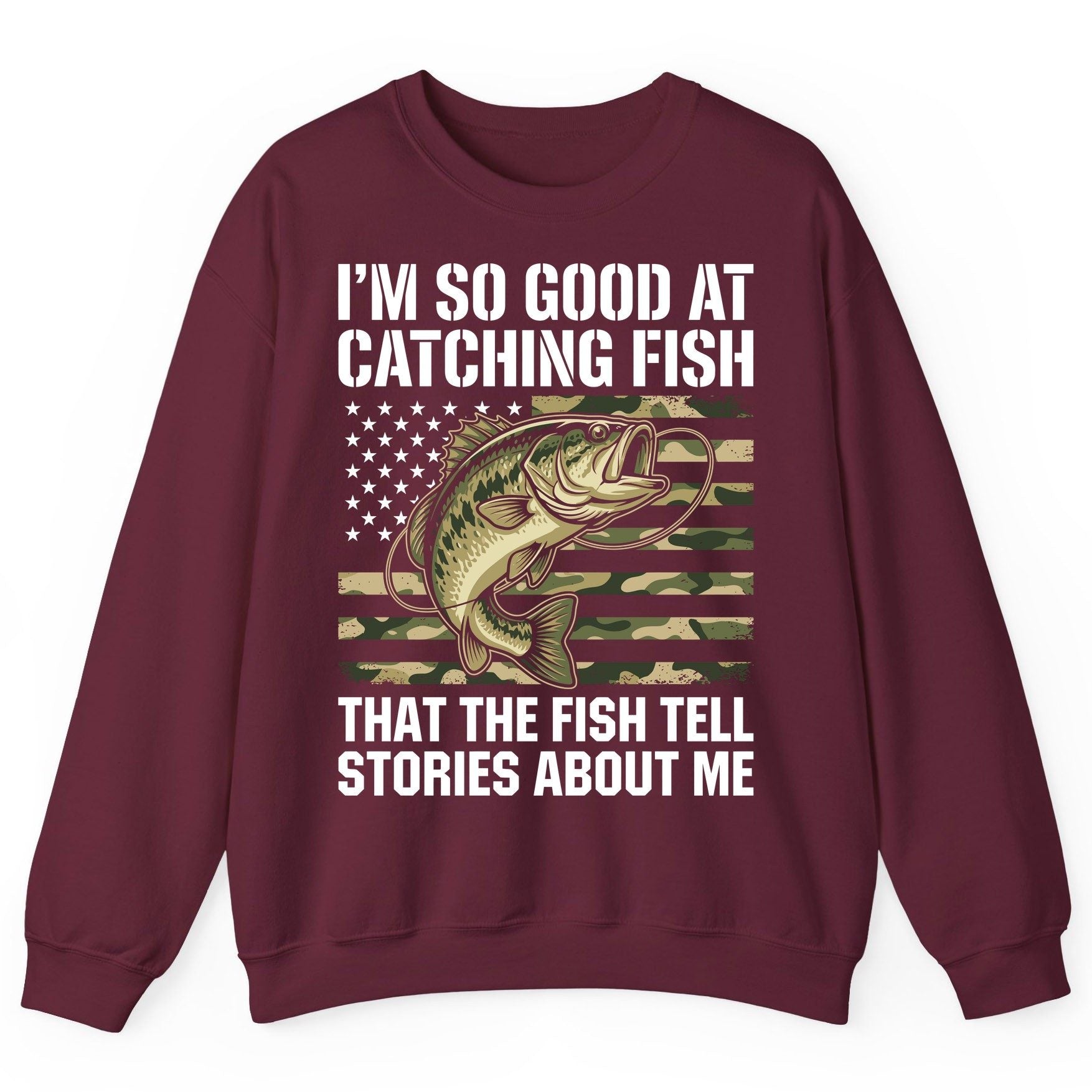 I'm So Good at Catching Fish That the Fish Tell Stories About Me fishing Sweatshirt Maroon product mockup