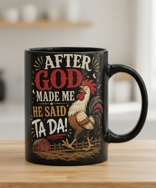 AFTER GOD MADE ME HE SAID TA DA Funny Rooster Black Mug - product mockup - Black