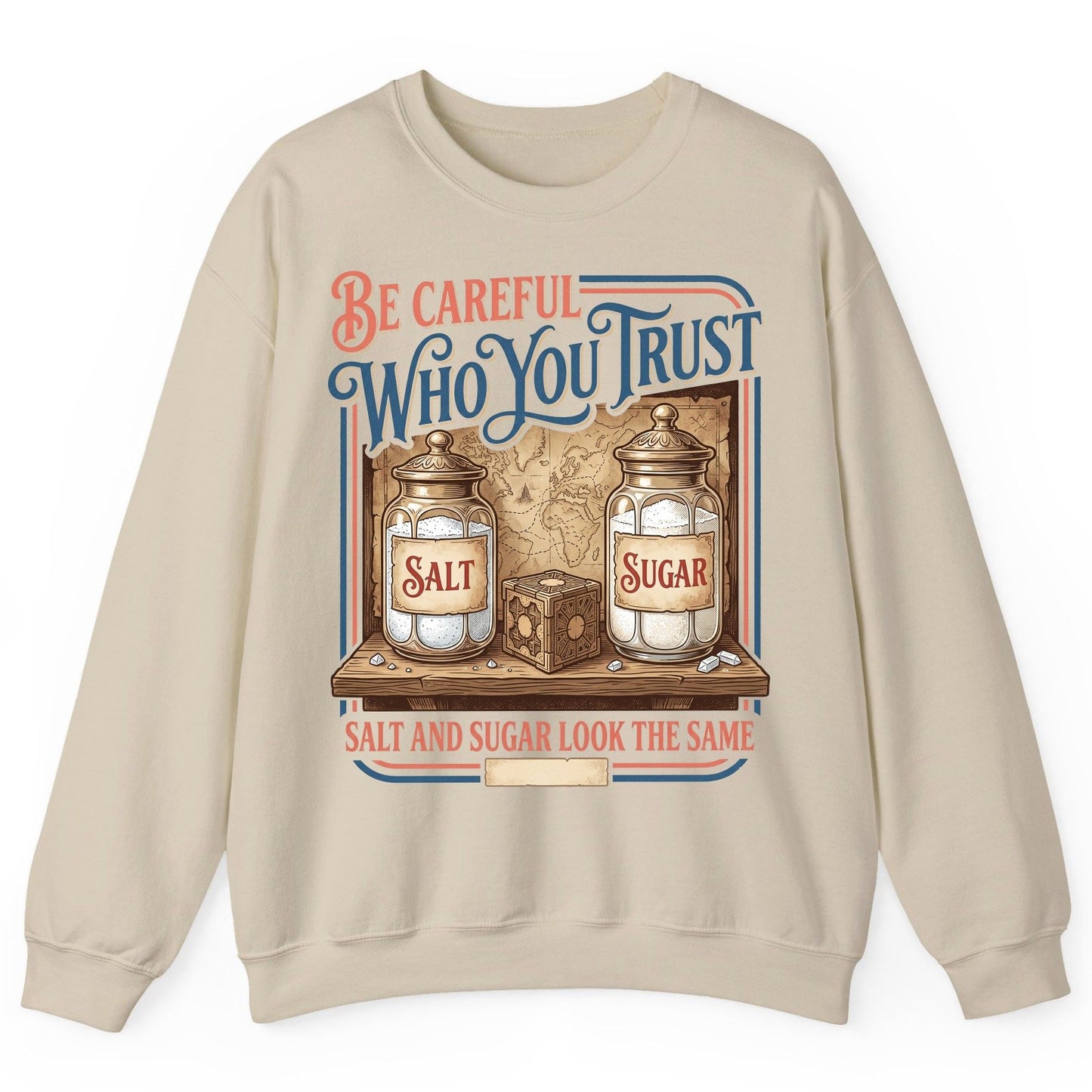 Be Careful Who You Trust Salt and Sugar Look the Same Sweatshirt - product mockup - Sand