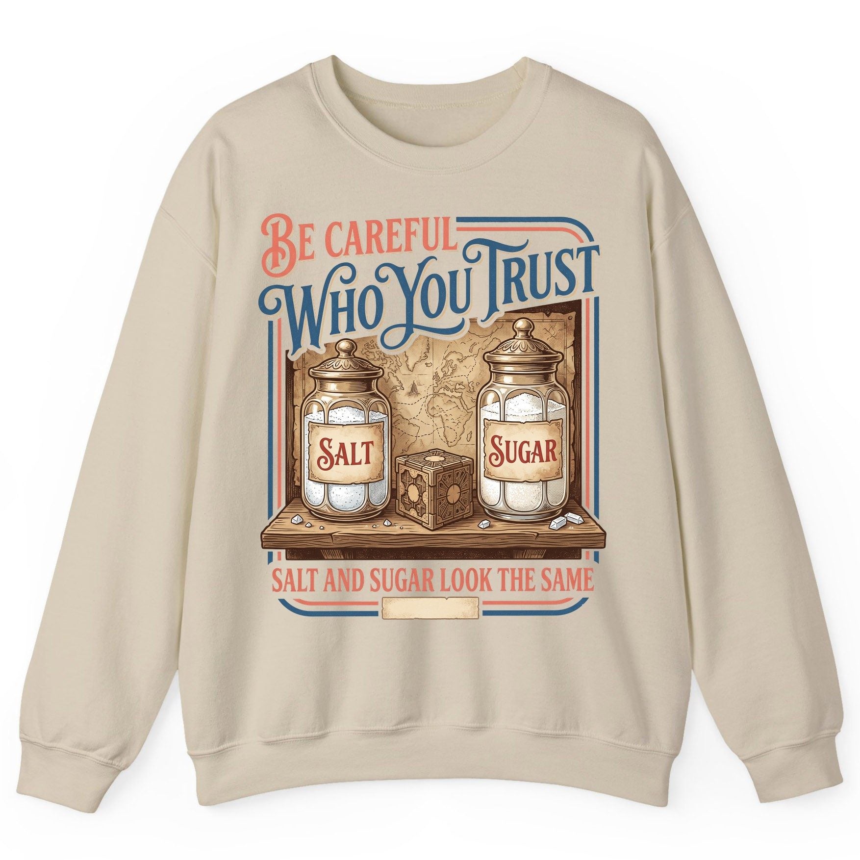 Be Careful Who You Trust Salt and Sugar Look the Same Sweatshirt - product mockup - Sand