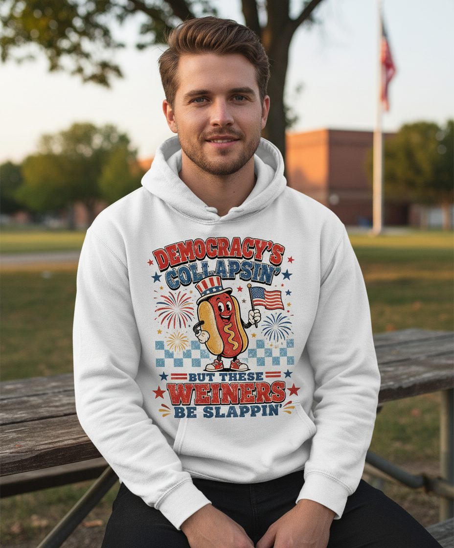 Democracy's Collapsin' but These Weiners Be Slappin' Funny 4th Hoodie - lifestyle model mockup - White