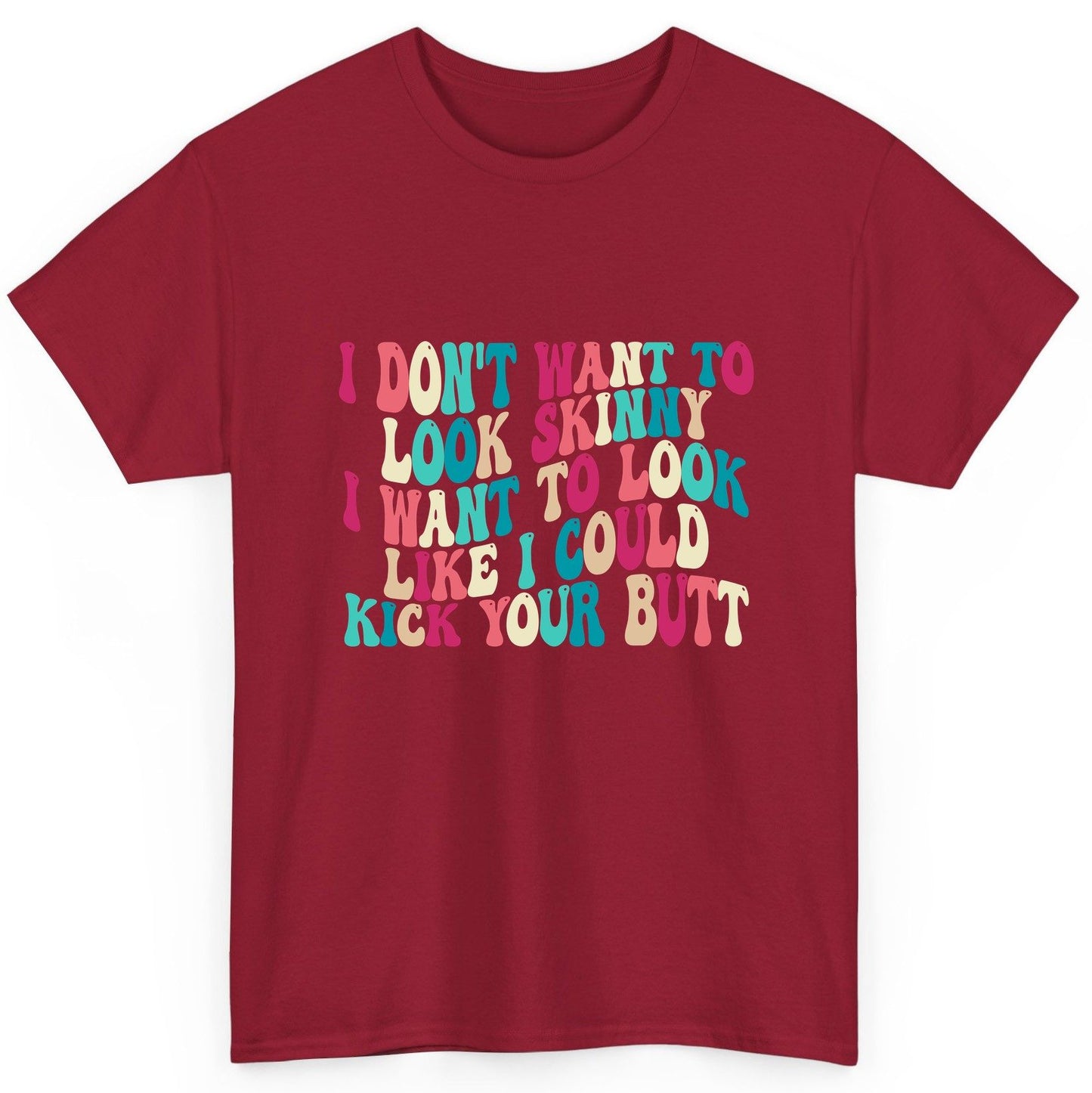 I Don't Want to Look Skinny I Want to Look Like I Could Kick Your Butt fitness motivation T-Shirt Cardinal Red product mockup