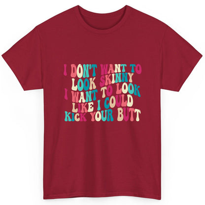I Don't Want to Look Skinny I Want to Look Like I Could Kick Your Butt fitness motivation T-Shirt Cardinal Red product mockup