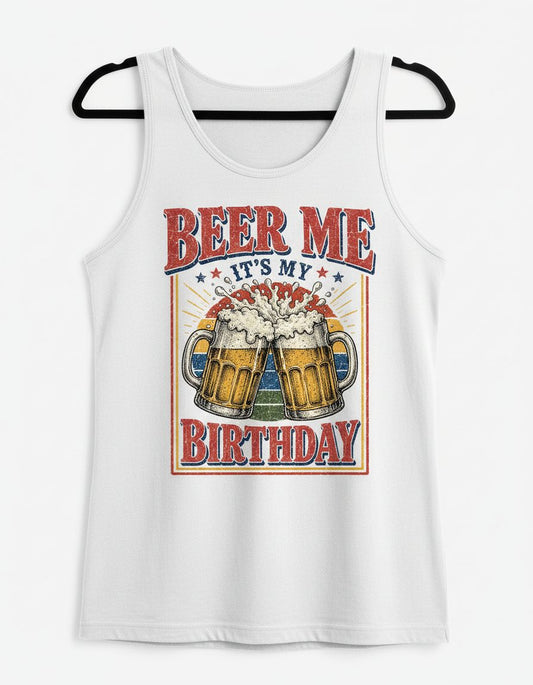 Beer Me It's My Birthday Funny Celebrants Tank Top - product mockup - White