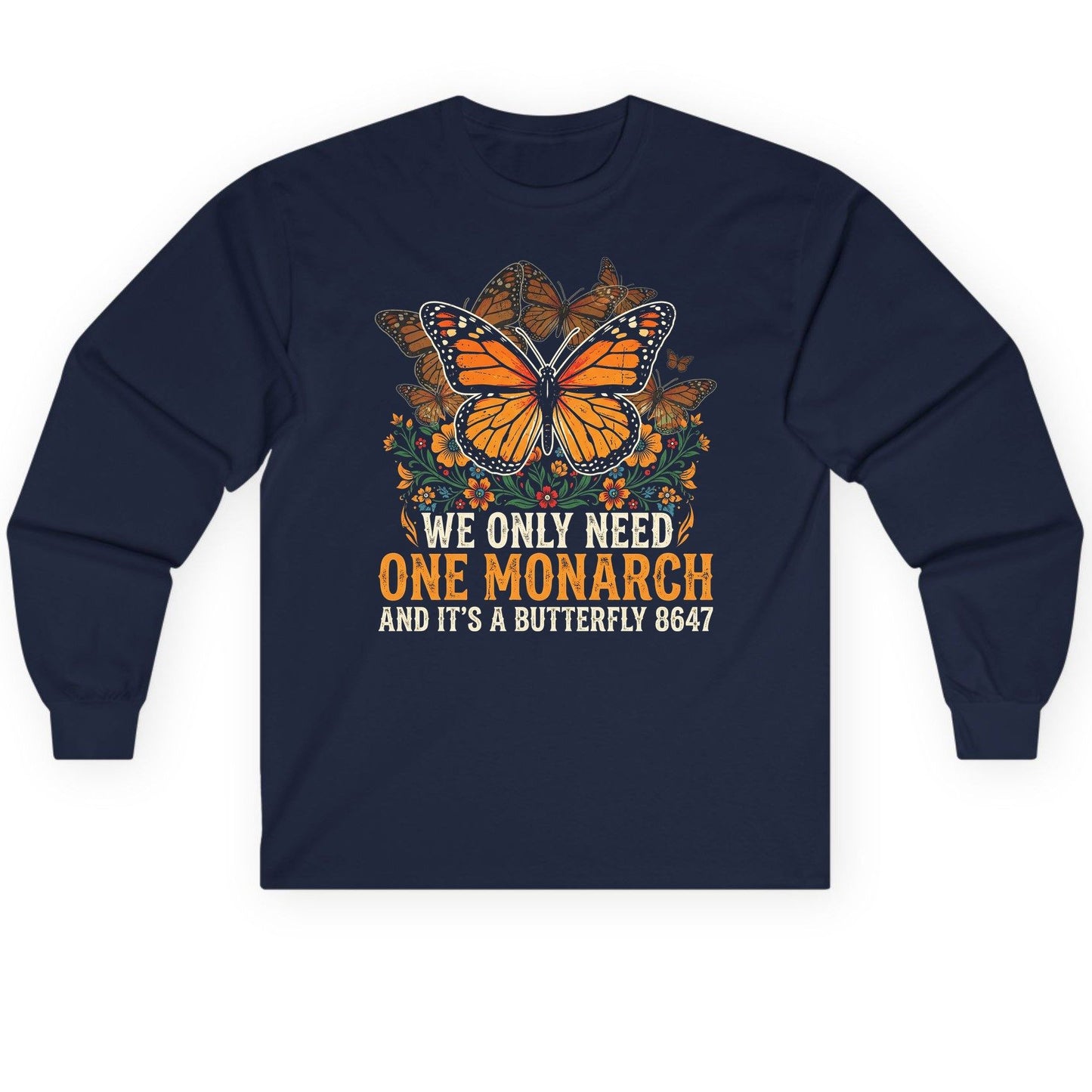 WE ONLY NEED ONE Monarch AND IT'S a Butterfly 8647 Long Sleeve Tee - product mockup - Navy
