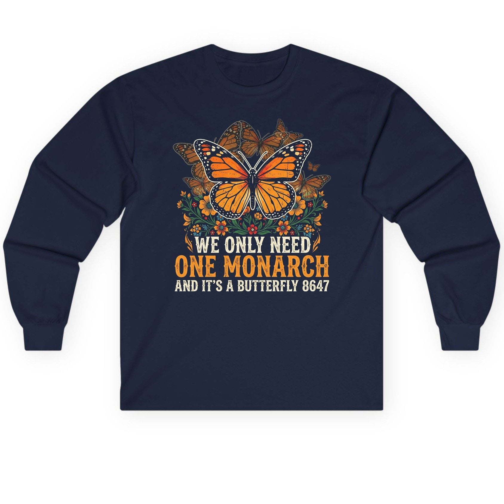 WE ONLY NEED ONE Monarch AND IT'S a Butterfly 8647 Long Sleeve Tee - product mockup - Navy