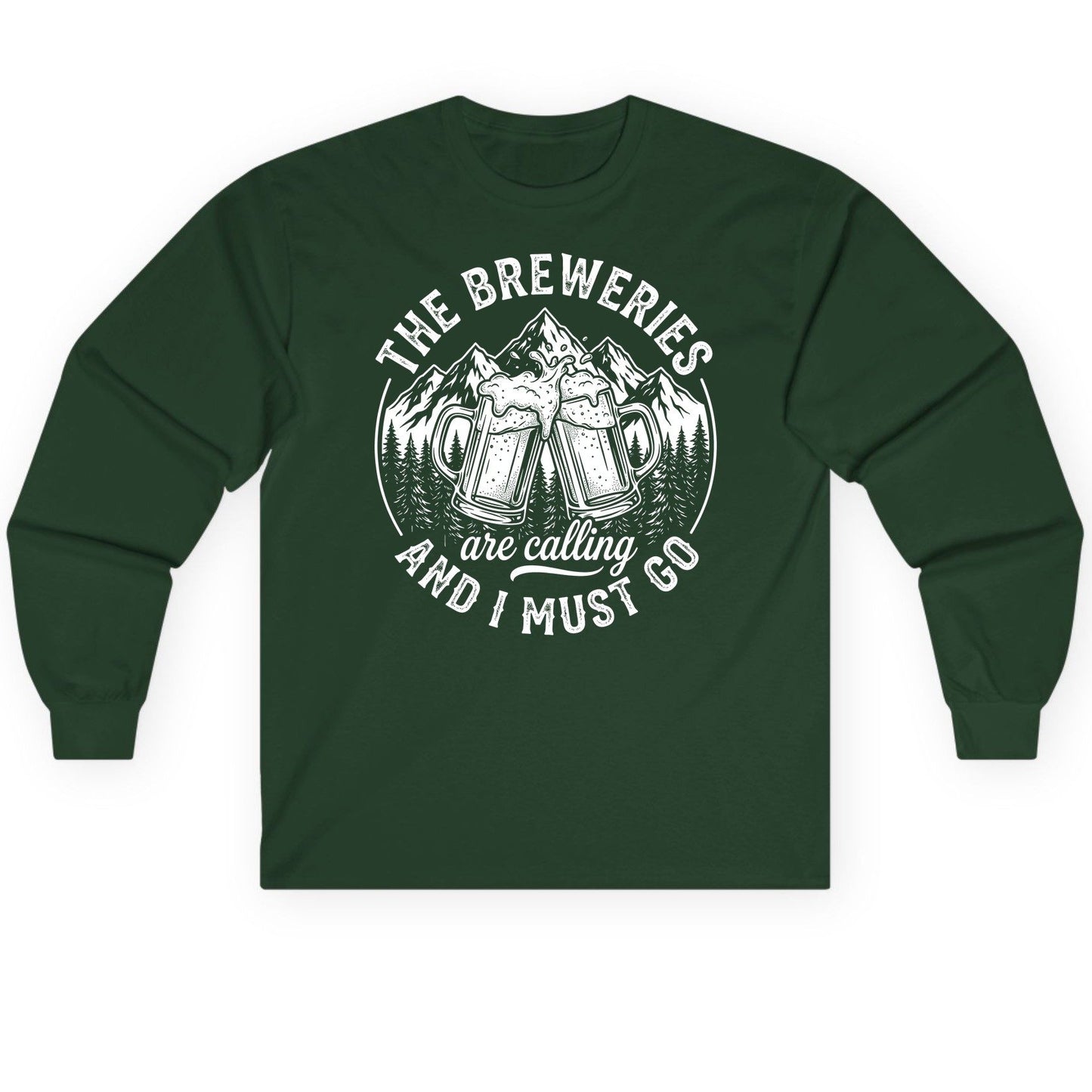 THE Breweries Are Calling AND I MUST GO Long Sleeve Tee - product mockup - Forest Green