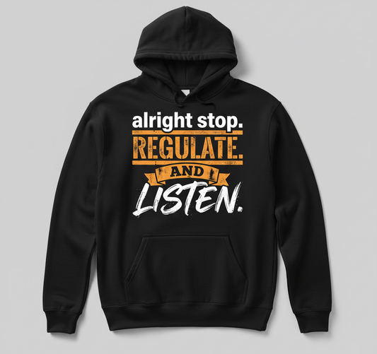 Alright Stop Regulate And Listen Funny Parody Quote Hoodie - Black