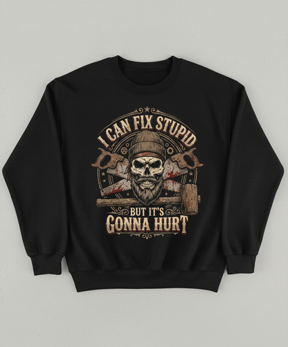 I Can Fix Stupid But It's Gonna Hurt Skull and Saws Sweatshirt - Black