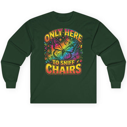 ONLY HERE TO SNIFF CHAIRS Funny Meme Long Sleeve Tee - product mockup - Forest Green