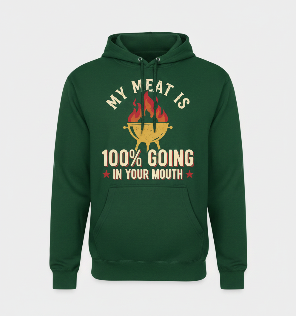 My Meat Is 100% Going In Your Mouth Funny BBQ Grill Design Hoodie - Forest Green