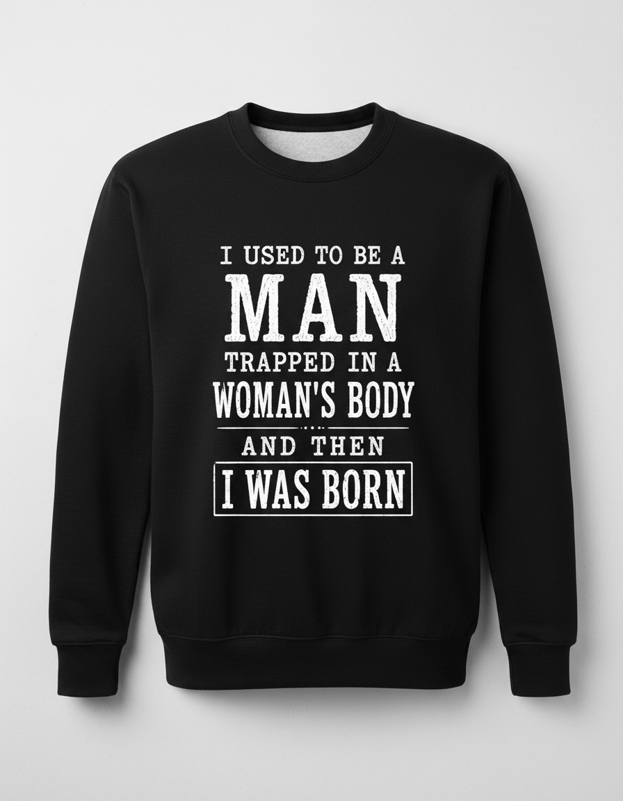 Witty I Was Born A Man Saying Sweatshirt - product mockup - Black