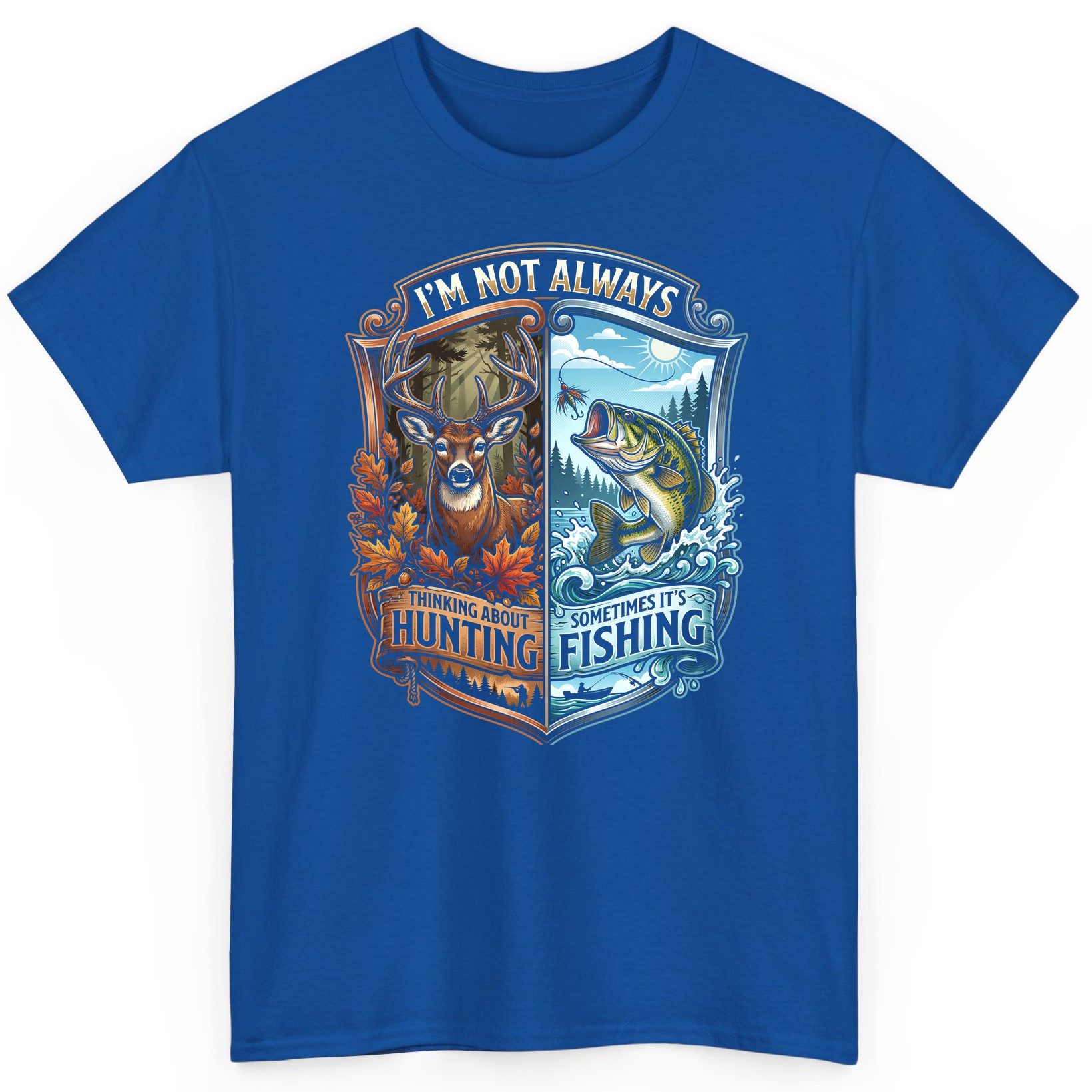 I'm Not Always Thinking About Hunting Sometimes It's Fishing hunting and fishing T-Shirt Royal product mockup