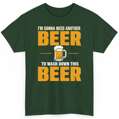 I'm Gonna Need Another Beer to Wash Down This Beer beer drinking T-Shirt Forest Green product mockup
