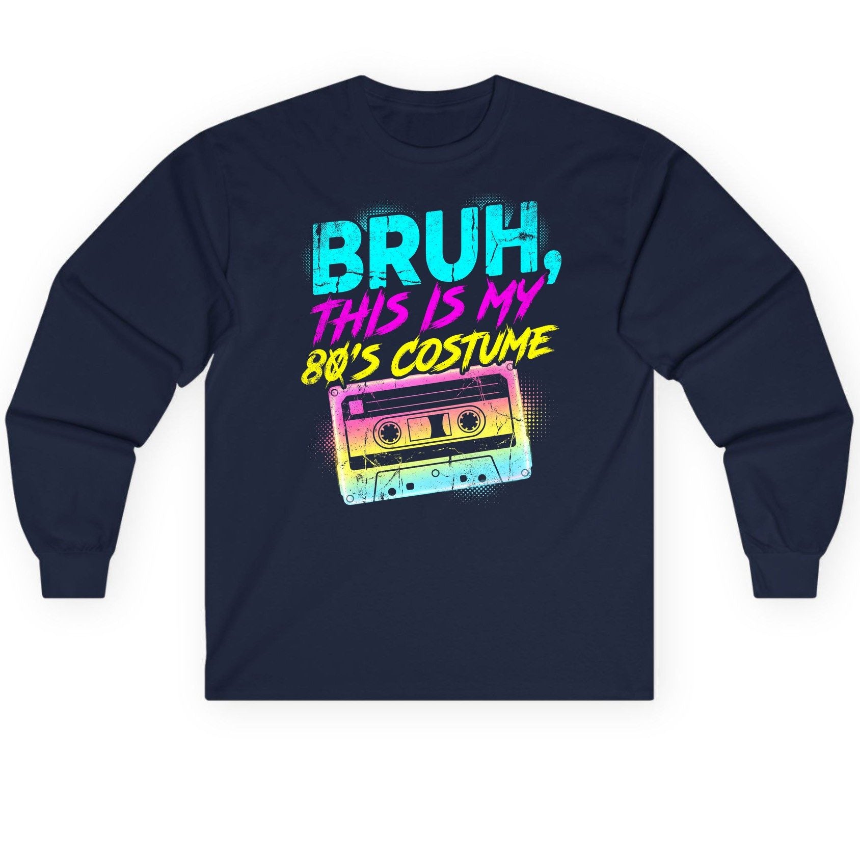 BRUH, THIS IS MY 80'S COSTUME 1980s nostalgia Long Sleeve Tee Navy product mockup